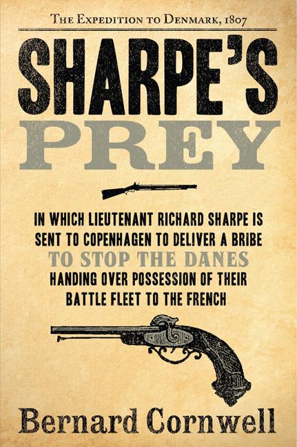Item #333489 Sharpe's Prey: Richard Sharpe & the Expedition to Denmark, 1807. Bernard Cornwell