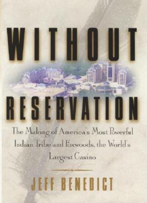 Item #241546 Without Reservation: The Making of America's Most Powerful Indian Tribe and Foxwoods...