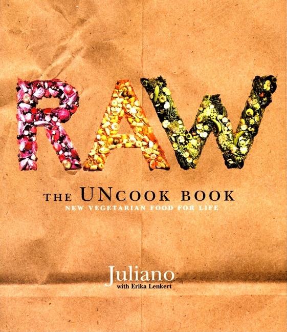 Item #217614 Raw: The Uncook Book: New Vegetarian Food for Life. Juliano Brotman, Erika, Lenkert