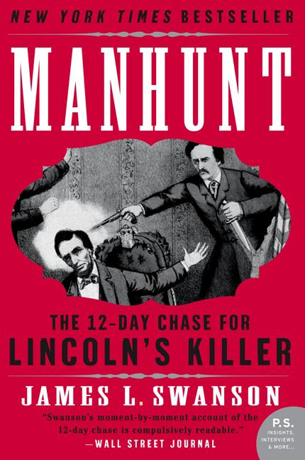 Item #346400 Manhunt: The 12-Day Chase for Lincoln's Killer (P.S.). James L. Swanson