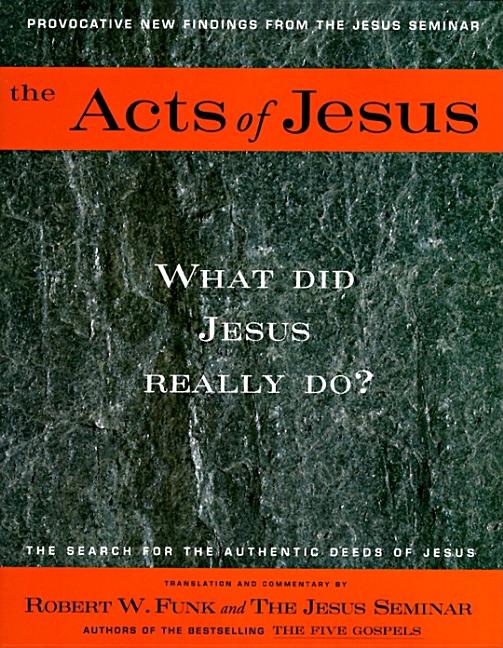 Item #332909 The Acts of Jesus: What Did Jesus Really Do? Robert Walter Funk, The Jesus, Seminar