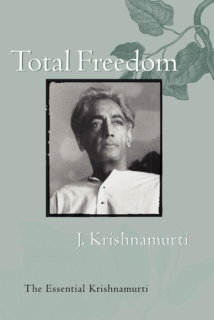 Item #313227 Total Freedom: The Essential Krishnamurti. J. Krishnamurti