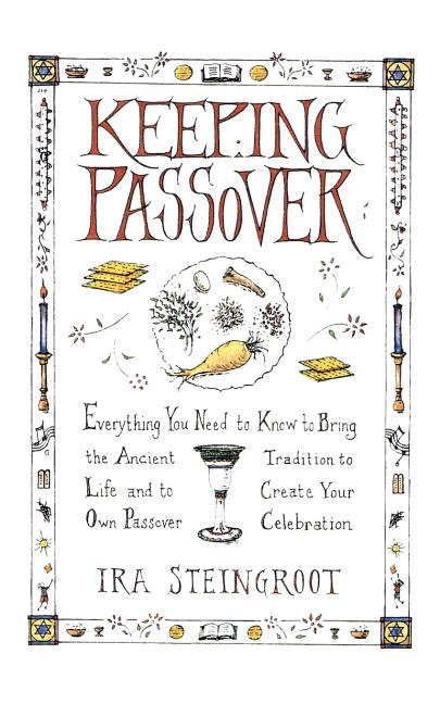 Item #321682 Keeping Passover: Everything You Need to Know to Bring the Ancient Tradition to Life...