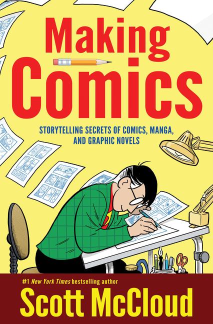 Item #445747 Making Comics: Storytelling Secrets of Comics, Manga and Graphic Novels. Scott McCloud