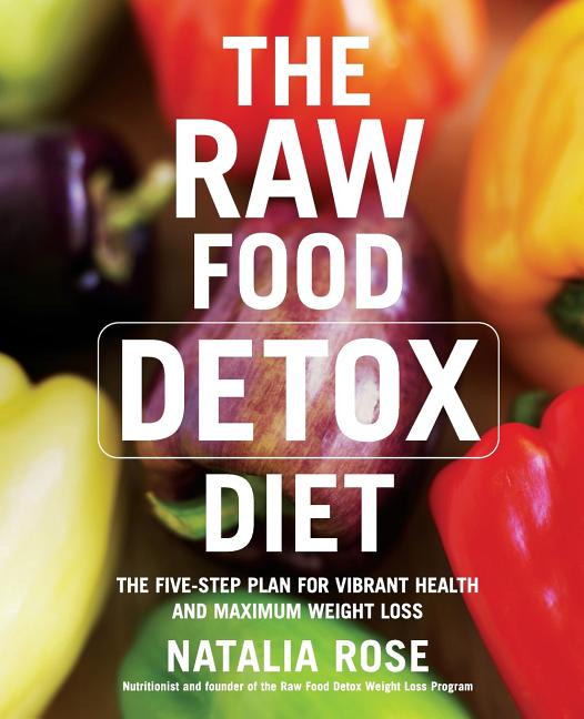 Item #260097 The Raw Food Detox Diet: The Five-Step Plan for Vibrant Health and Maximum Weight...