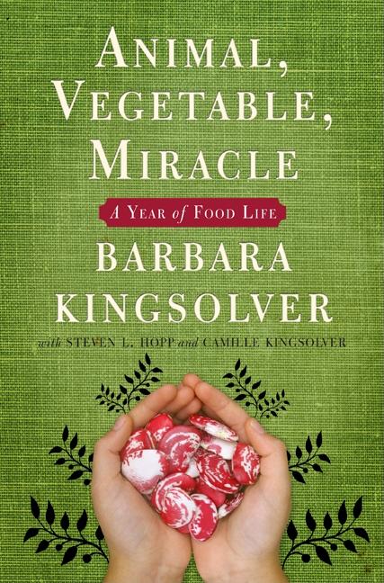 Item #326938 Animal, Vegetable, Miracle: A Year of Food Life. Barbara Kingsolver, Steven Hopp,...