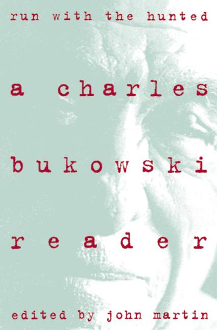 Item #338134 Run With the Hunted: Charles Bukowski Reader, A. Charles J. Bukowski