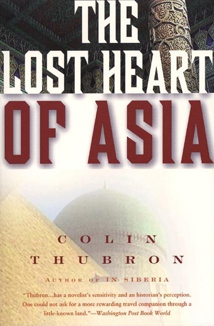 Item #348827 The Lost Heart of Asia. Colin Thubron