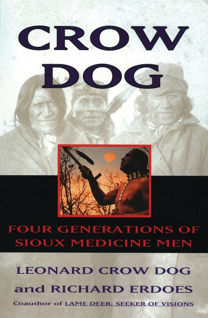Item #337161 Crow Dog: Four Generations of Sioux Medicine Men. Leonard C. Dog