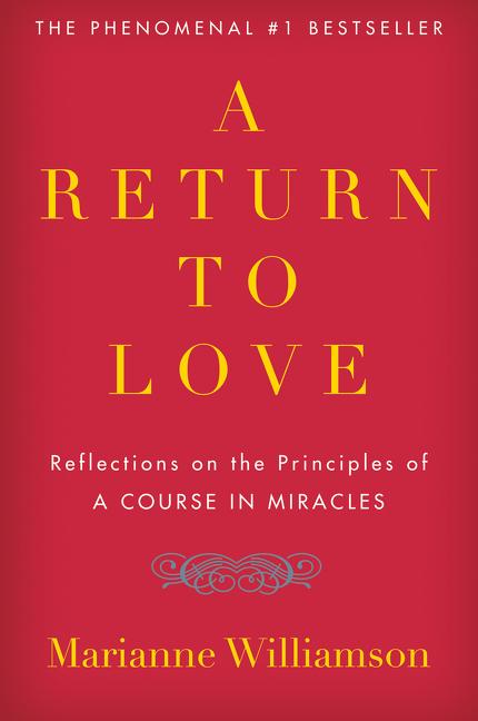Item #320748 A Return to Love: Reflections on the Principles of 'A Course in Miracles'. Marianne...