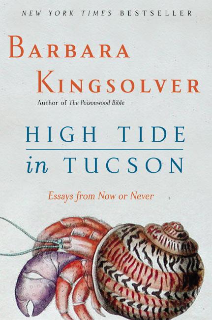 Item #308470 High Tide in Tucson: Essays from Now or Never. Barbara Kingsolver