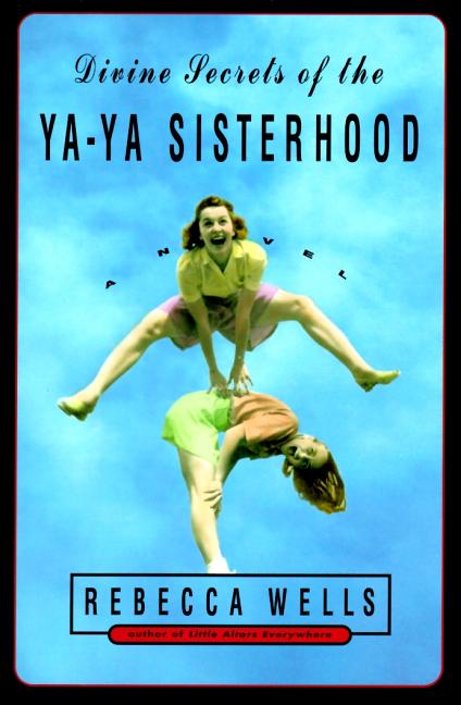 Item #349786 Divine Secrets of the Ya-Ya Sisterhood: A Novel. Rebecca Wells