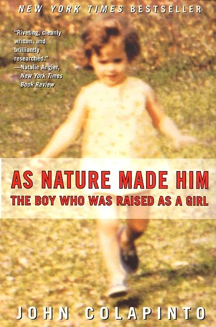 Item #241624 As Nature Made Him : The Boy Who Was Raised As a Girl. JOHN COLAPINTO