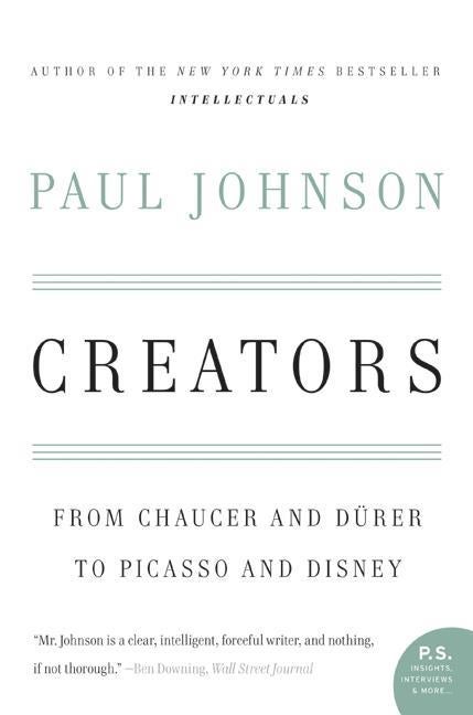 Item #302082 Creators: From Chaucer and Durer to Picasso and Disney. Paul Johnson