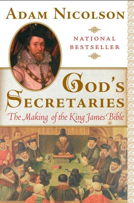 Item #205091 God's Secretaries: The Making of the King James Bible. Adam Nicolson