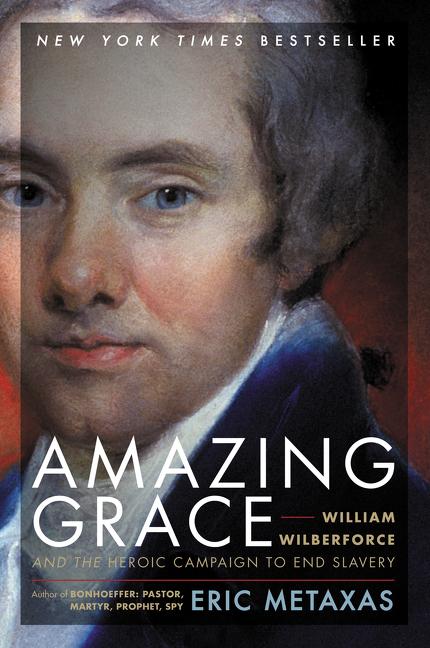 Item #323644 Amazing Grace: William Wilberforce and the Heroic Campaign to End Slavery. William...