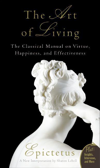 Item #349637 Art of Living: The Classical Manual on Virtue, Happiness, and Effectiveness. Lebell...