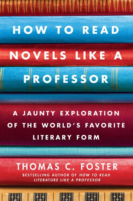 Item #338668 How to Read Novels Like a Professor: A Jaunty Exploration of the World's Favorite...