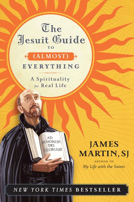 Item #315477 The Jesuit Guide to (Almost) Everything: A Spirituality for Real Life. James Martin