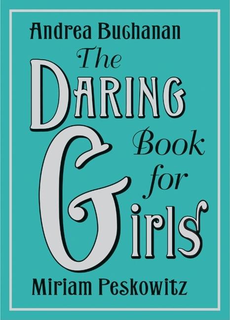 Item #349088 The Daring Book for Girls. Andrea J. Buchanan, Miriam, Peskowitz