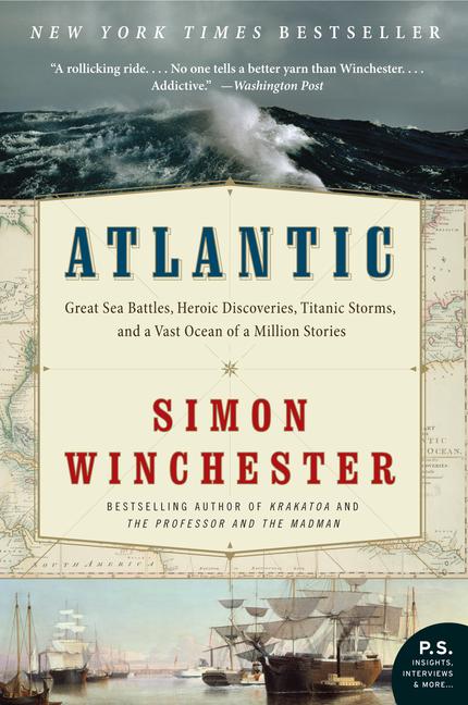 Item #330215 Atlantic: Great Sea Battles, Heroic Discoveries, Titanic Storms, and a Vast Ocean of...