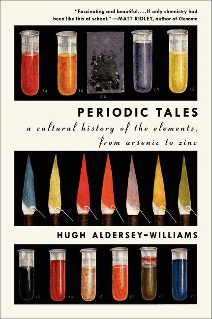 Item #339325 Periodic Tales: A Cultural History of the Elements, from Arsenic to Zinc. Hugh...