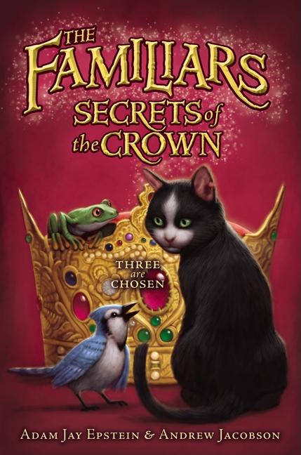 Item #197932 The Familiars #2: Secrets of the Crown. Andrew Jacobson Adam Jay Epstein