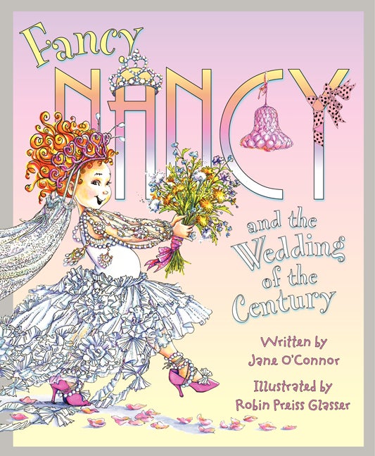 Item #289908 Fancy Nancy and the Wedding of the Century. Jane O'Connor
