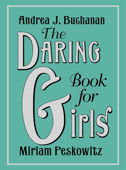 Item #314625 The Daring Book for Girls. Andrea J. Buchanan, Miriam, Peskowitz