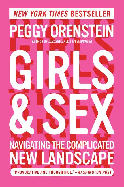 Item #336318 Girls & Sex: Navigating the Complicated New Landscape. Peggy Orenstein