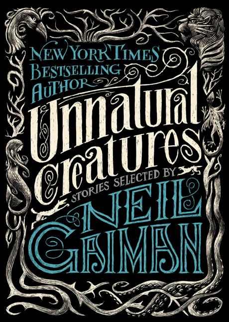 Item #349950 Unnatural Creatures: Short Stories Selected by Neil Gaiman. Neil Gaiman