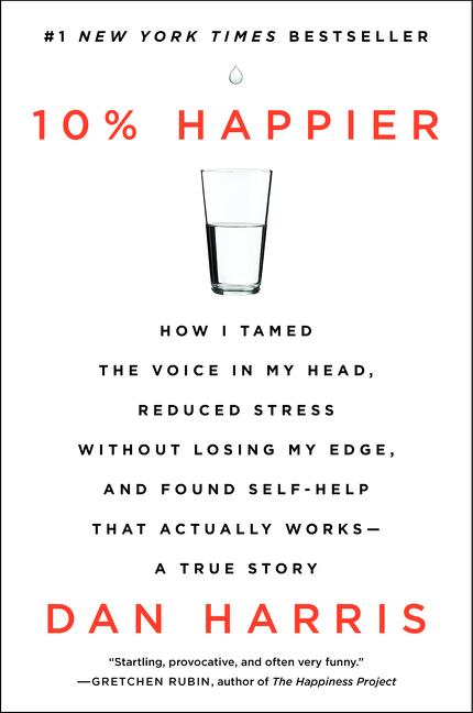 Item #261758 10% Happier: How I Tamed the Voice in My Head, Reduced Stress Without Losing My...
