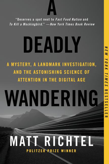 Item #252712 A Deadly Wandering: A Tale of Tragedy and Redemption in the Age of Attention. Matt...