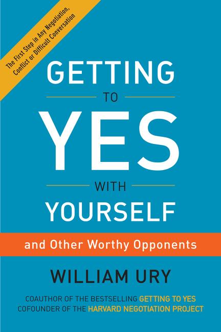 Item #228453 Getting to Yes with Yourself: And Other Worthy Opponents. William Ury