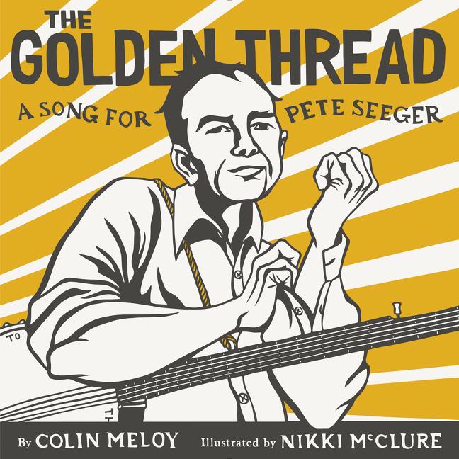Item #282620 The Golden Thread: A Song for Pete Seeger. Colin Meloy