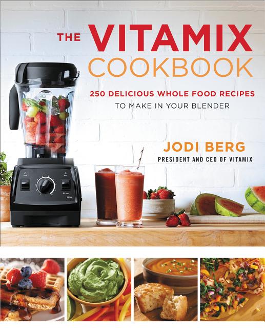 Item #287356 The Vitamix Cookbook: 250 Delicious Whole Food Recipes to Make in Your Blender. Jodi...