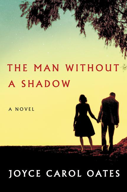 Item #175867 The Man Without a Shadow: A Novel. Joyce Carol Oates