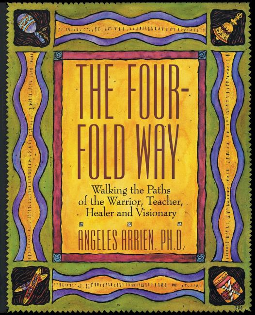Item #261337 The Four-Fold Way: Walking the Paths of the Warrior, Teacher, Healer, and Visionary....