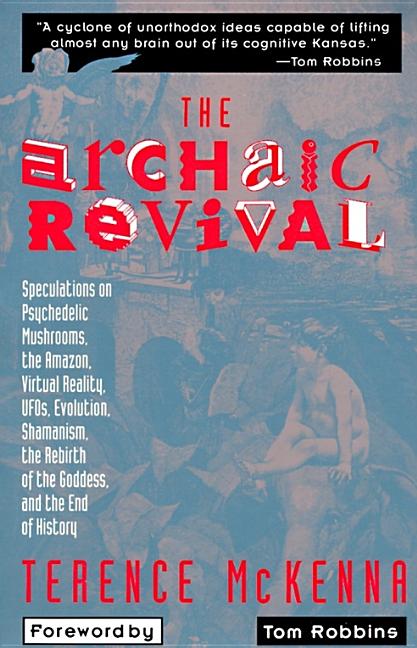 Item #309124 The Archaic Revival: Speculations on Psychedelic Mushrooms, the Amazon, Virtual...
