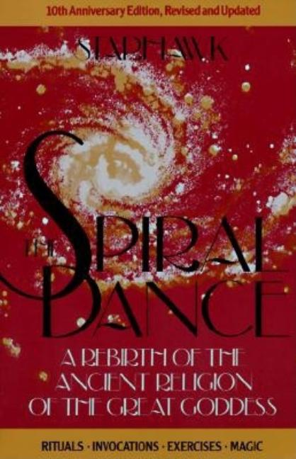 Item #325614 THE SPIRAL DANCE A Rebirth of the Ancient Religion of the Great Goddess. Starhawk