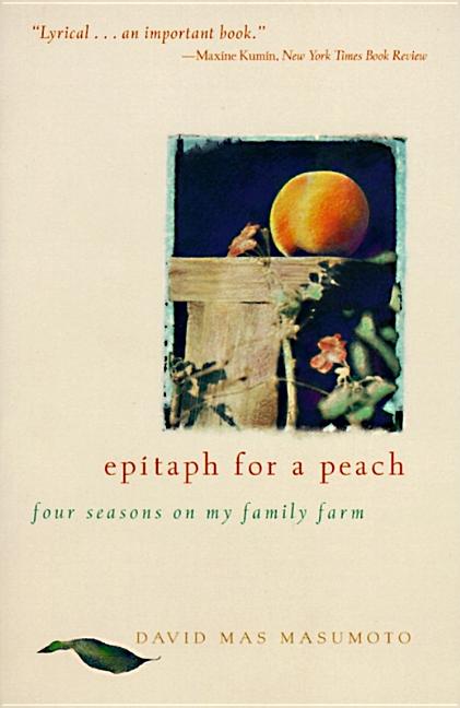 Item #313788 Epitaph for a Peach: Four Seasons on My Family Farm. David M. Masumoto