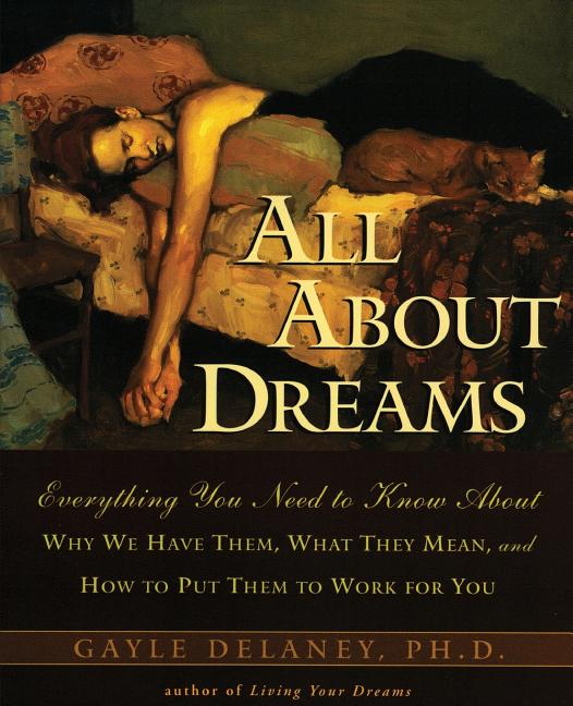Item #243815 All About Dreams : Everything You Need to Know About Why We Have Them, What They...