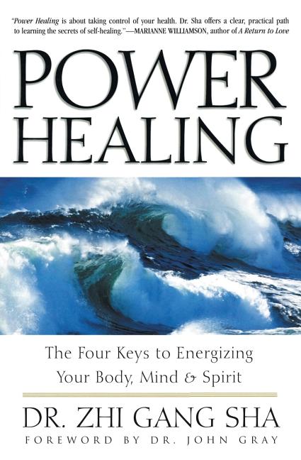 Item #126122 Power Healing: Four Keys to Energizing Your Body, Mind and Spirit. Zhi Gang Sha