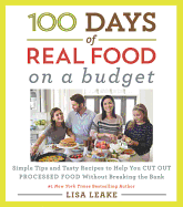Item #346438 100 Days of Real Food: On a Budget: Simple Tips and Tasty Recipes to Help You Cut...