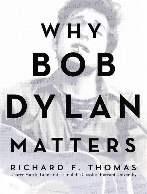 Item #343549 Why Bob Dylan Matters. Richard F. Thomas