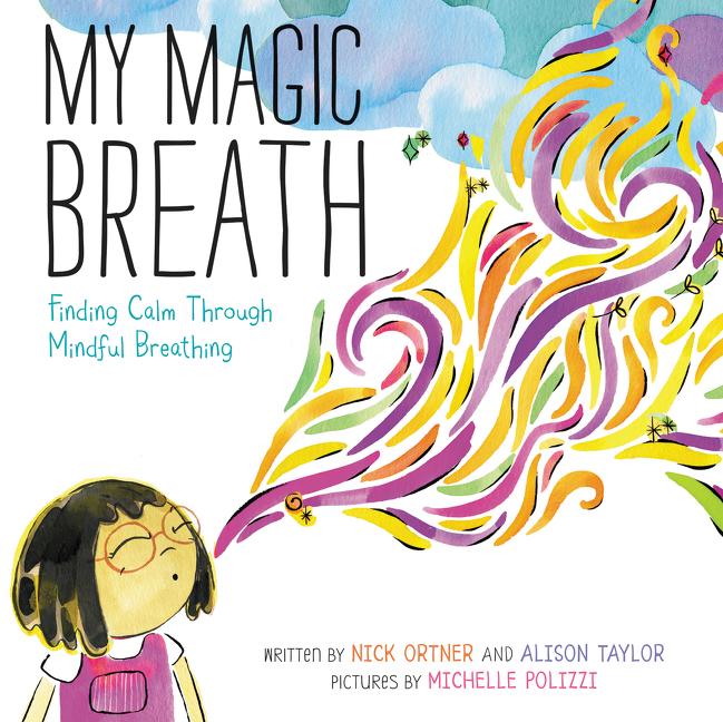 Item #299280 My Magic Breath: Finding Calm Through Mindful Breathing. Nick Ortner, Alison, Taylor