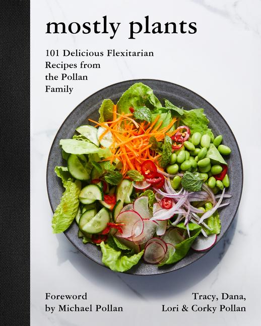 Item #327450 Mostly Plants: 101 Delicious Flexitarian Recipes from the Pollan Family. Tracy Pollan