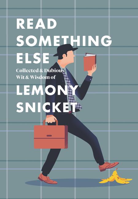 Item #321449 Read Something Else: Collected & Dubious Wit & Wisdom of Lemony Snicket. Lemony Snicket