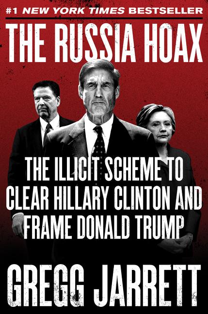 Item #257709 The Russia Hoax: The Illicit Scheme to Clear Hillary Clinton and Frame Donald Trump....