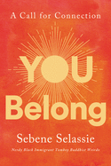 Item #346330 You Belong: A Call for Connection. Sebene Selassie